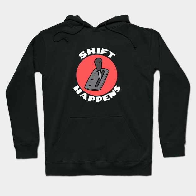 Shift Happens | Car Pun Hoodie by Allthingspunny